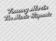 Tommy Morin the Manic Hispanic
